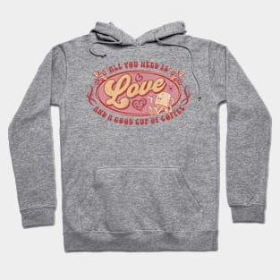 All you need is love and a good cup of coffee. Hoodie